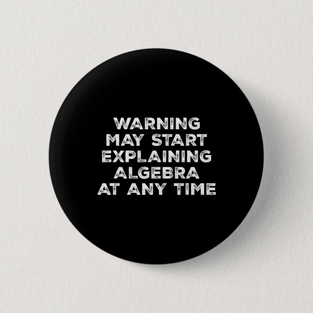 Warning May Start Explaining Algebra Funny Math Te 6 Cm Round Badge (Front)