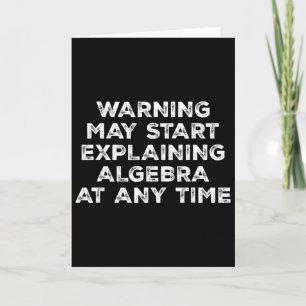 Warning May Start Explaining Algebra Funny Math Te Card