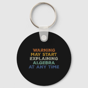 Warning May Start Explaining Algebra Funny Math Te Key Ring