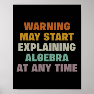 Warning May Start Explaining Algebra Funny Math Te Poster