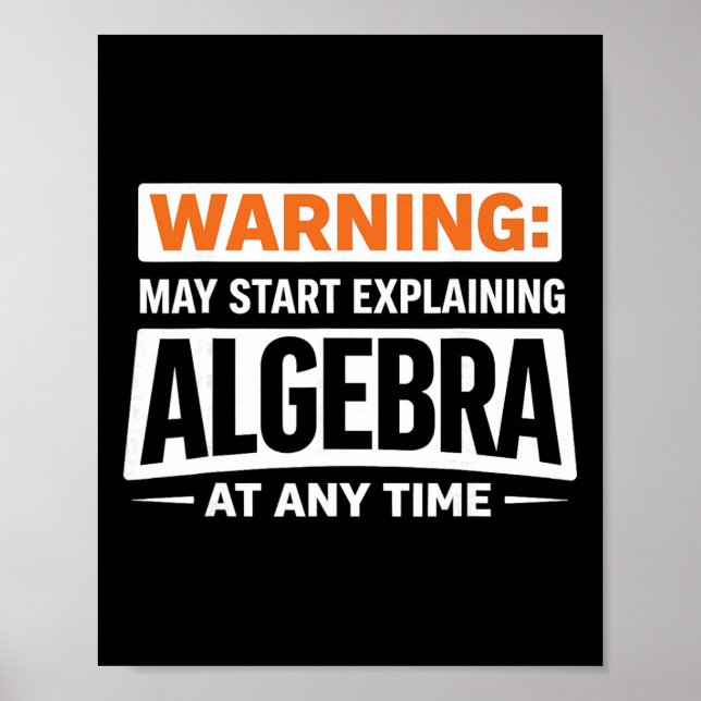 Warning May Start Explaining Algebra Math Humor  Poster (Front)