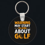 Warning May Start Taking About Golf Funny Sports F Key Ring<br><div class="desc">Warning May Start Taking About Golf Funny Sports Fantasy</div>