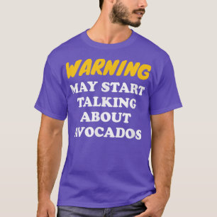 Warning May Start Talking About Avocados T-Shirt