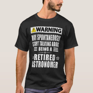Warning May Start Talking About Being A Retired As T-Shirt