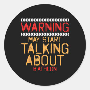 Warning May Start Talking About Biathlon Challenge Classic Round Sticker