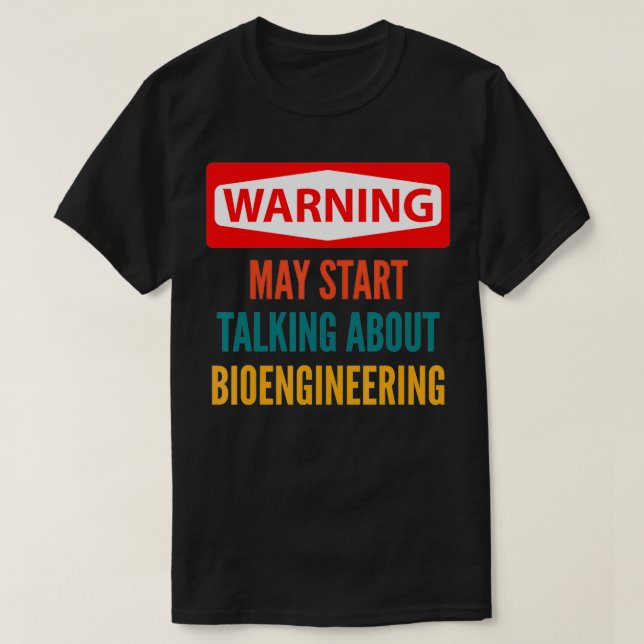 Warning May Start Talking About Bioengineering  T-Shirt (Design Front)