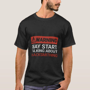 Warning May Start Talking About Blacksmithing Funn T-Shirt
