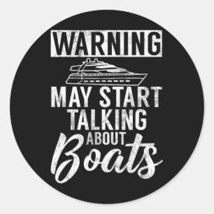 Warning May Start Talking About Boats Boating  Classic Round Sticker