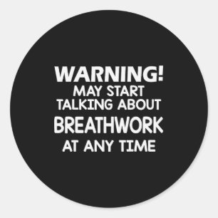 Warning May Start Talking About Breathwork At Any  Classic Round Sticker