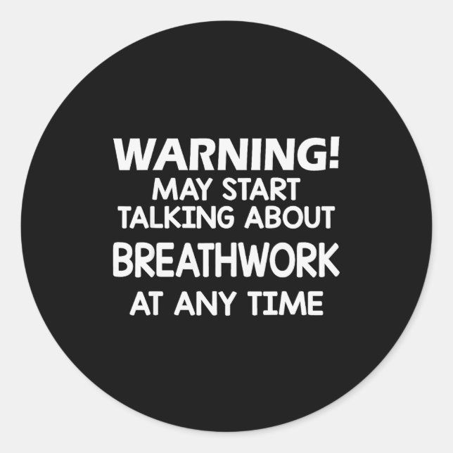 Warning May Start Talking About Breathwork At Any  Classic Round Sticker (Front)
