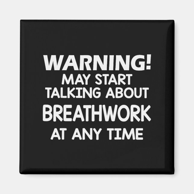 Warning May Start Talking About Breathwork At Any  Magnet (Front)