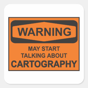 Warning May Start Talking About Cartography Square Sticker