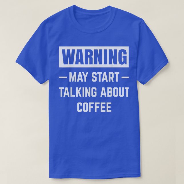 Warning May Start Talking About Coffee Maker Funny T-Shirt (Design Front)