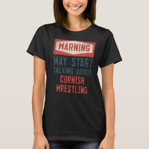 Warning May Start Talking About Cornish Wrestling T-Shirt