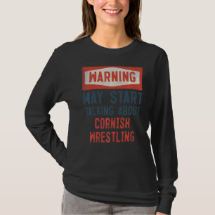 Warning May Start Talking About Cornish Wrestling T-Shirt