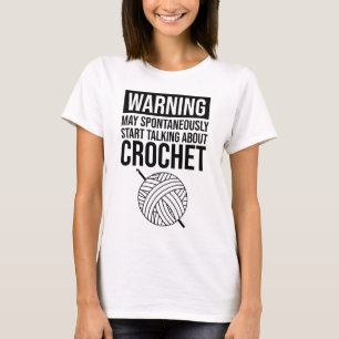 Warning - May Start Talking About Crochet T-Shirt