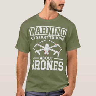 Warning May Start Talking About Drones Lover T-Shirt