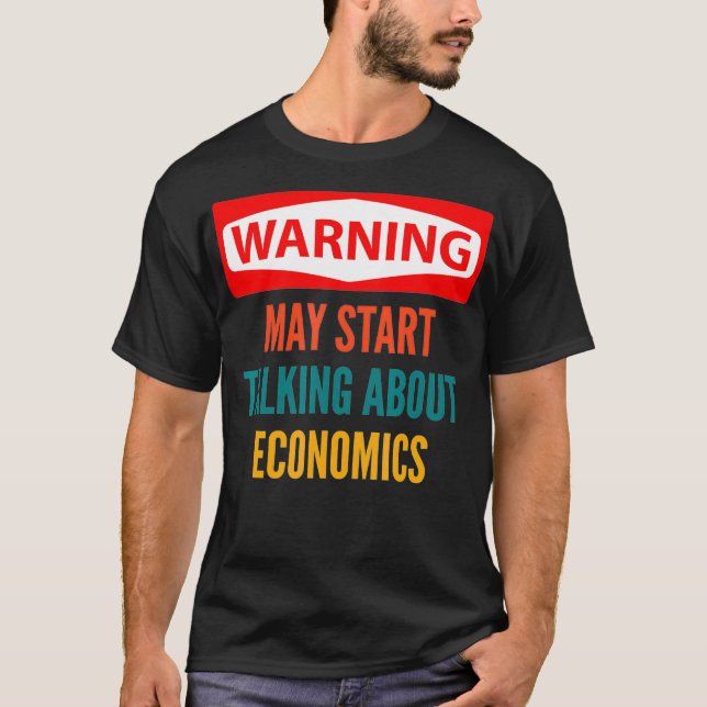 Warning May Start Talking About Economics T-Shirt (Front)