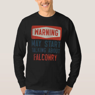 Warning May Start Talking About Falconry T-Shirt