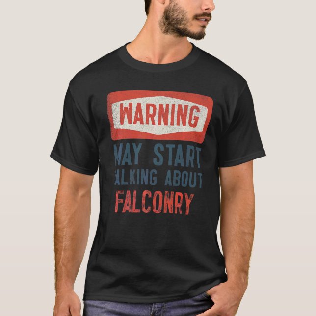 Warning May Start Talking About Falconry T-Shirt (Front)