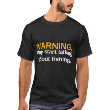 Warning: May Start Talking About Fishing Funny Tee