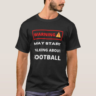 Warning may start talking about Football T-Shirt