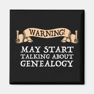 Warning! May Start Talking About Genealogy Magnet