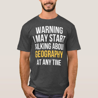 Warning May Start Talking About Geography (3) T-Shirt