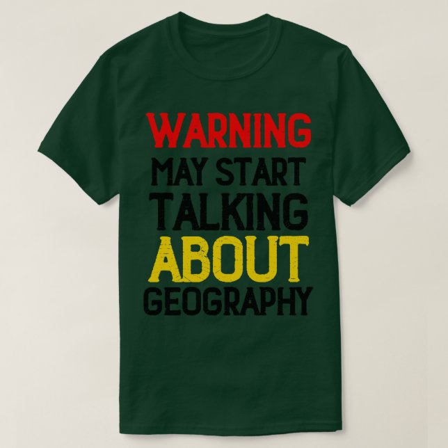 Warning May Start Talking About Geography 4  T-Shirt (Design Front)