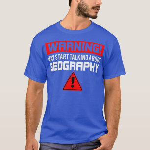 Warning may start talking about Geography 6  T-Shirt