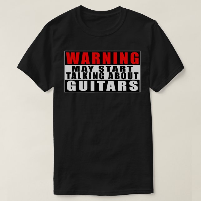 Warning May Start Talking About Guitars Funny Quot T-Shirt (Design Front)