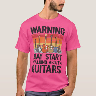 Warning May Start Talking About Guitars Guitarist  T-Shirt