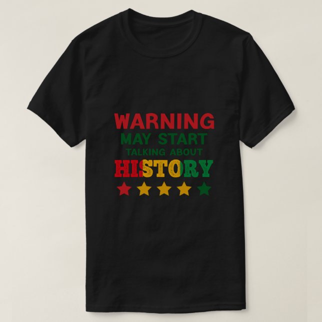 Warning May Start Talking About History Black Hist T-Shirt (Design Front)