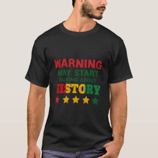 Warning May Start Talking About History Black Hist T-Shirt