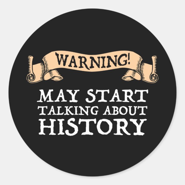 Warning! May Start Talking About History Funny Classic Round Sticker (Front)