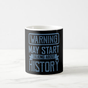 WARNING MAY START TALKING ABOUT HISTORY Teacher Coffee Mug
