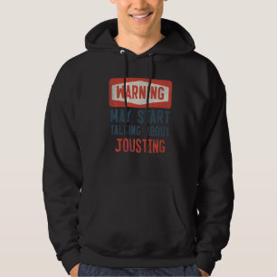 Warning May Start Talking About Jousting Jouster Hoodie