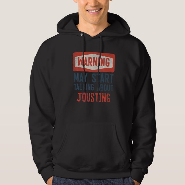 Warning May Start Talking About Jousting Jouster Hoodie (Front)