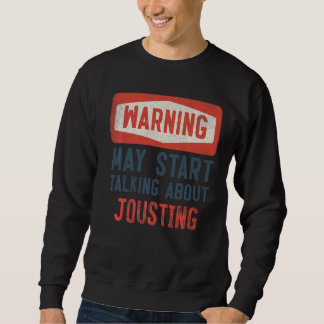 Warning May Start Talking About Jousting Jouster Sweatshirt