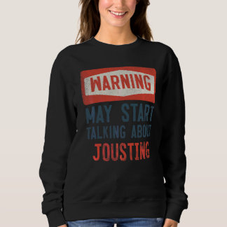 Warning May Start Talking About Jousting Jouster Sweatshirt