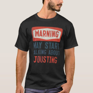 Warning May Start Talking About Jousting Jouster T-Shirt