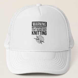 Warning - May Start Talking About Knitting Trucker Hat