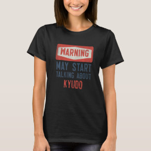 Warning May Start Talking About Kyudo Archer T-Shirt