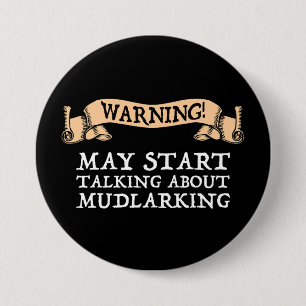 Warning! May Start Talking About Mudlarking 7.5 Cm Round Badge