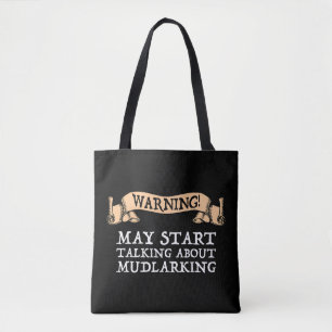 Warning! May Start Talking About Mudlarking Tote Bag