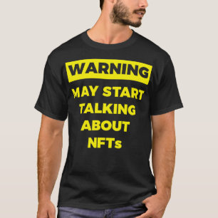 Warning May Start Talking About NFTs Funny T-Shirt