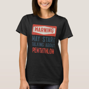 Warning May Start Talking About Pentathlon T-Shirt