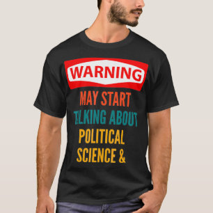 Warning May Start Talking About Political Science T-Shirt