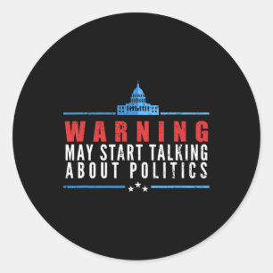 Warning May Start Talking About Politics Classic Round Sticker