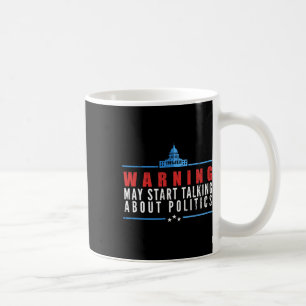 Warning May Start Talking About Politics  Coffee Mug